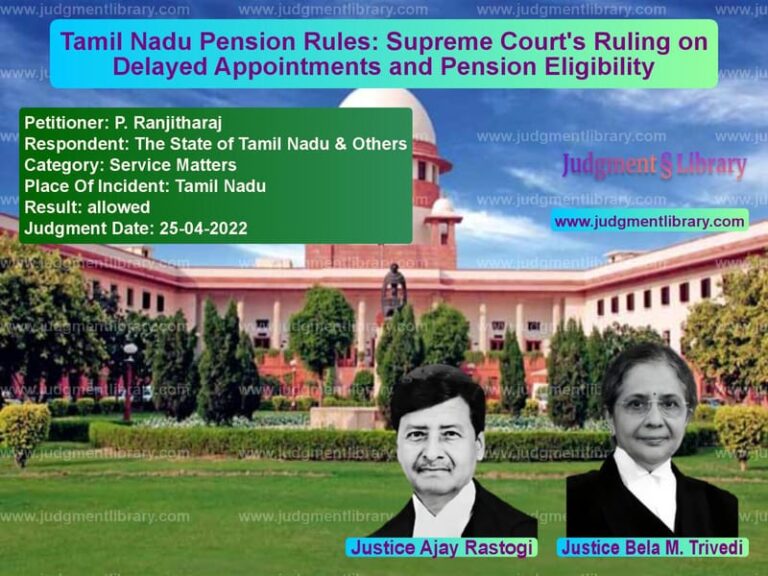 Tamil Nadu Pension Rules: Supreme Court's Ruling on Delayed Appointments and Pension Eligibility image for SC Judgment dated 25-04-2022 in the case of P. Ranjitharaj vs The State of Tamil Nadu & Othe