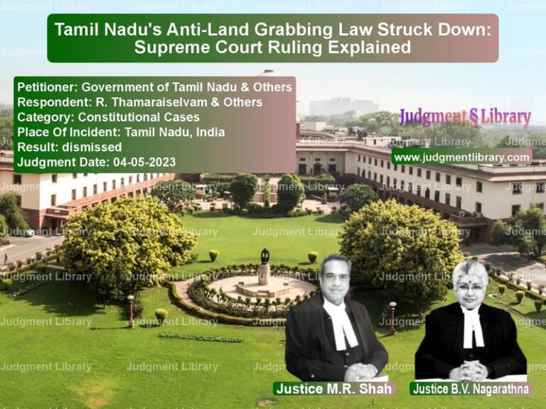 Tamil Nadu's Anti-Land Grabbing Law Struck Down: Supreme Court Ruling Explained image for SC Judgment dated 04-05-2023 in the case of Government of Tamil Nadu & Oth vs R. Thamaraiselvam & Others