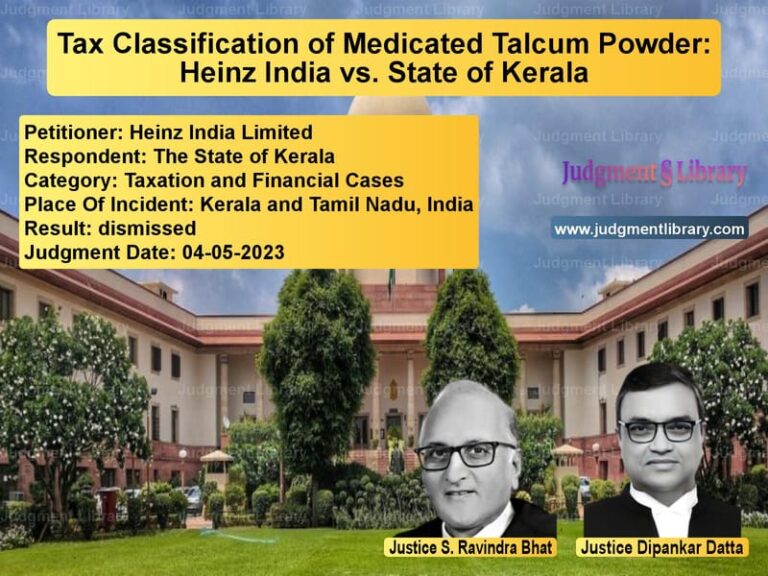 Tax Classification of Medicated Talcum Powder: Heinz India vs. State of Kerala image for SC Judgment dated 04-05-2023 in the case of Heinz India Limited vs The State of Kerala