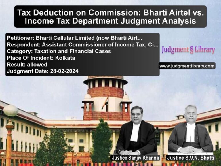 Tax Deduction on Commission: Bharti Airtel vs. Income Tax Department Judgment Analysis image for SC Judgment dated 28-02-2024 in the case of Bharti Cellular Limited (now B vs Assistant Commissioner of Inco