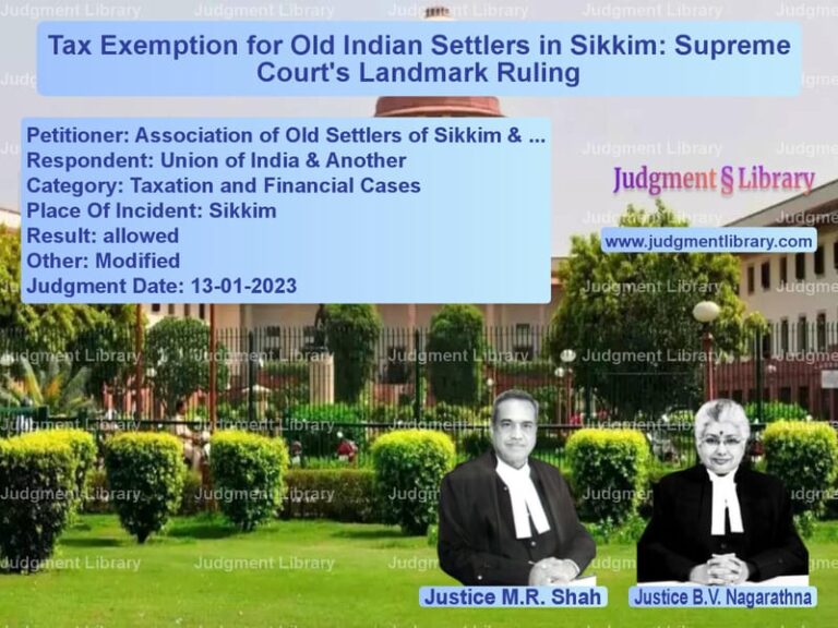 Tax Exemption for Old Indian Settlers in Sikkim: Supreme Court's Landmark Ruling image for SC Judgment dated 13-01-2023 in the case of Association of Old Settlers of vs Union of India & Another