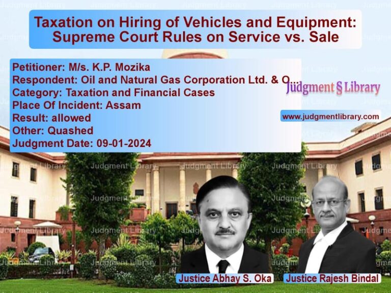 Taxation on Hiring of Vehicles and Equipment: Supreme Court Rules on Service vs. Sale image for SC Judgment dated 09-01-2024 in the case of M/s. K.P. Mozika vs Oil and Natural Gas Corporatio