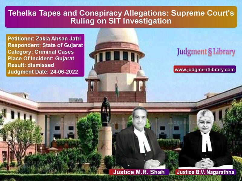 Tehelka Tapes and Conspiracy Allegations: Supreme Court's Ruling on SIT Investigation image for SC Judgment dated 24-06-2022 in the case of Zakia Ahsan Jafri vs State of Gujarat