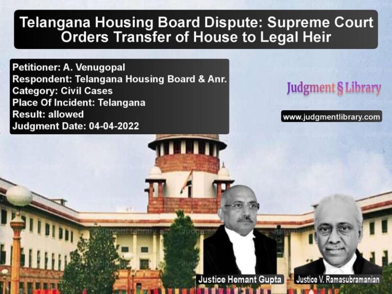 Telangana Housing Board Dispute: Supreme Court Orders Transfer of House to Legal Heir image for SC Judgment dated 04-04-2022 in the case of A. Venugopal vs Telangana Housing Board & Anr.