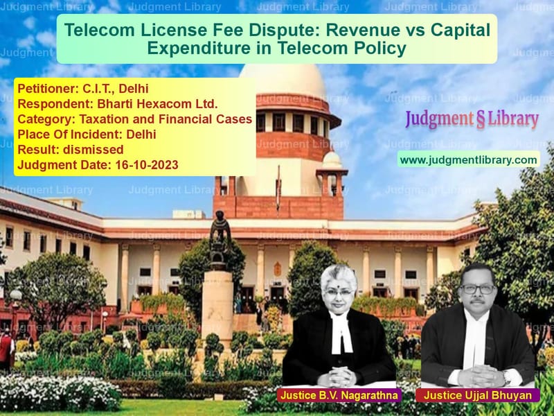 Telecom License Fee Dispute: Revenue vs Capital Expenditure in Telecom Policy image for SC Judgment dated 16-10-2023 in the case of C.I.T., Delhi vs Bharti Hexacom Ltd.