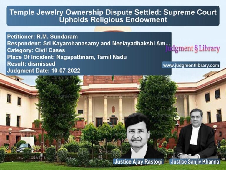 Temple Jewelry Ownership Dispute Settled: Supreme Court Upholds Religious Endowment image for SC Judgment dated 10-07-2022 in the case of R.M. Sundaram vs Sri Kayarohanasamy and Neelaya