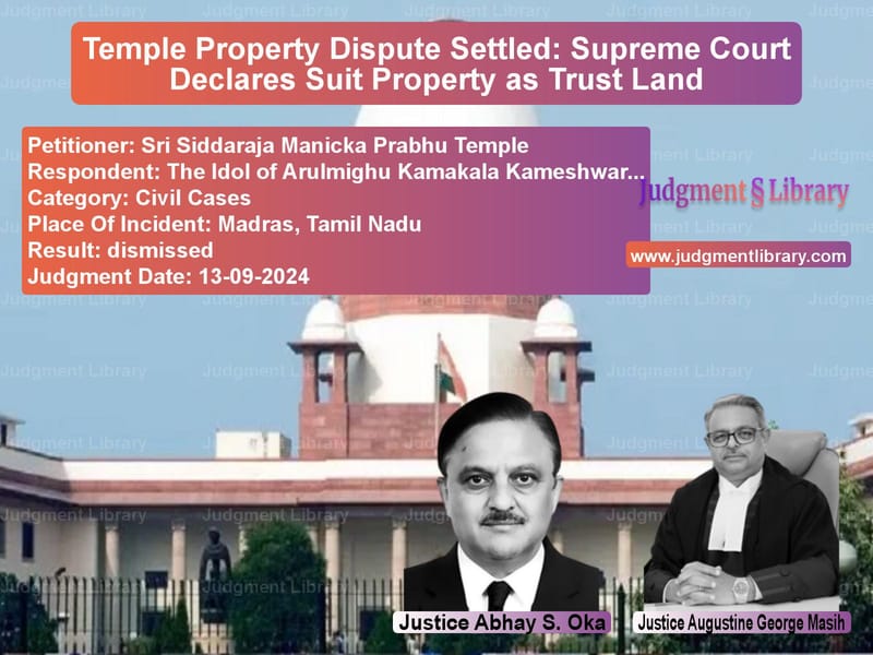 Temple Property Dispute Settled: Supreme Court Declares Suit Property as Trust Land image for SC Judgment dated 13-09-2024 in the case of Sri Siddaraja Manicka Prabhu T vs The Idol of Arulmighu Kamakala
