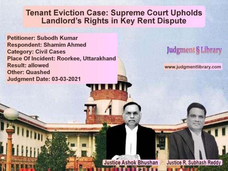 Tenant Eviction Case: Supreme Court Upholds Landlord’s Rights in Key Rent Dispute image for SC Judgment dated 03-03-2021 in the case of Subodh Kumar vs Shamim Ahmed