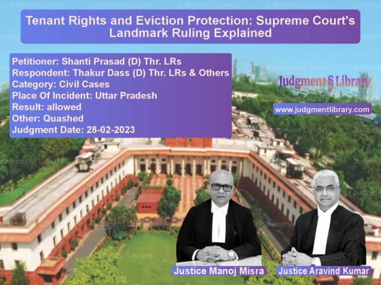 Tenant Rights and Eviction Protection: Supreme Court's Landmark Ruling Explained image for SC Judgment dated 28-02-2023 in the case of Shanti Prasad (D) Thr. LRs vs Thakur Dass (D) Thr. LRs & Oth