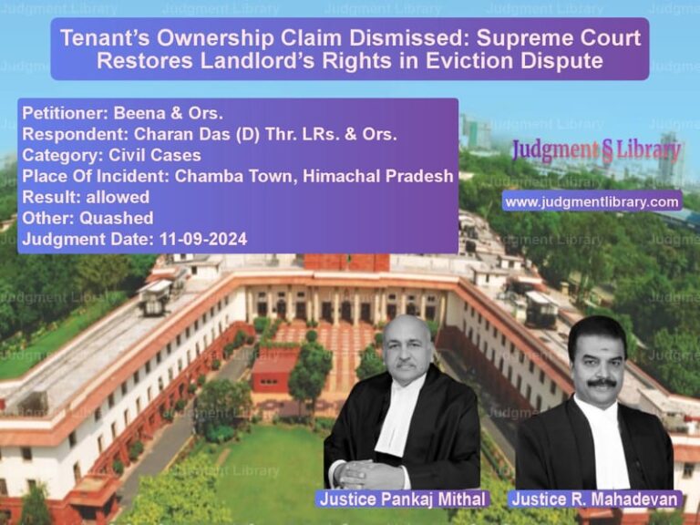 Tenant’s Ownership Claim Dismissed: Supreme Court Restores Landlord’s Rights in Eviction Dispute image for SC Judgment dated 11-09-2024 in the case of Beena & Ors. vs Charan Das (D) Thr. LRs. & Ors