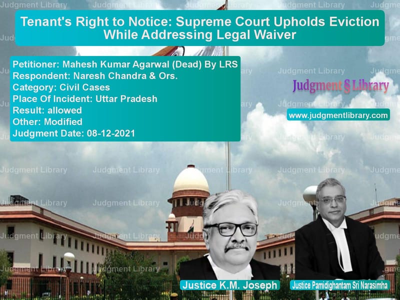 Tenant's Right to Notice: Supreme Court Upholds Eviction While Addressing Legal Waiver image for SC Judgment dated 08-12-2021 in the case of Mahesh Kumar Agarwal (Dead) By vs Naresh Chandra & Ors.
