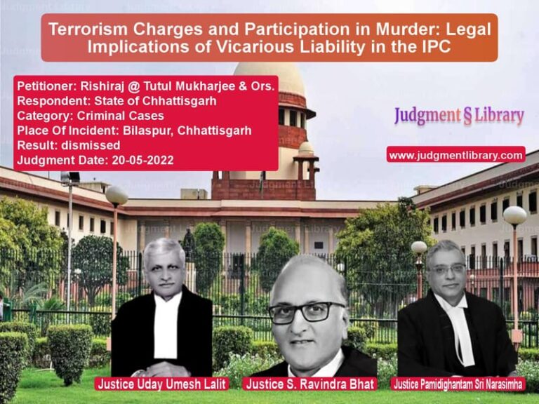 Terrorism Charges and Participation in Murder: Legal Implications of Vicarious Liability in the IPC image for SC Judgment dated 20-05-2022 in the case of Rishiraj @ Tutul Mukharjee & O vs State of Chhattisgarh