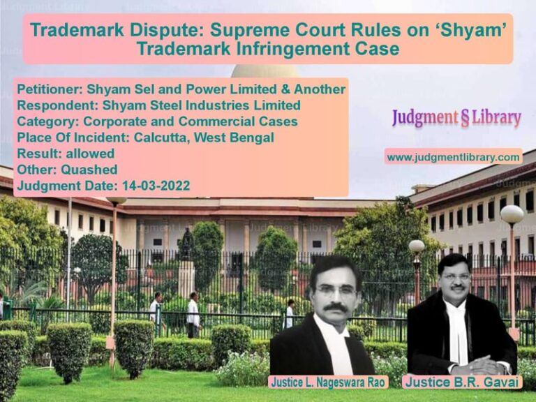 Trademark Dispute: Supreme Court Rules on ‘Shyam’ Trademark Infringement Case image for SC Judgment dated 14-03-2022 in the case of Shyam Sel and Power Limited & vs Shyam Steel Industries Limited