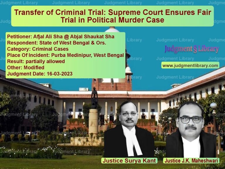 Transfer of Criminal Trial: Supreme Court Ensures Fair Trial in Political Murder Case image for SC Judgment dated 16-03-2023 in the case of Afjal Ali Sha @ Abjal Shaukat vs State of West Bengal & Ors.