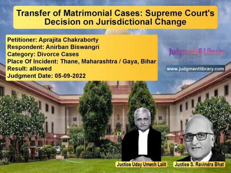 Transfer of Matrimonial Cases: Supreme Court's Decision on Jurisdictional Change image for SC Judgment dated 05-09-2022 in the case of Aprajita Chakraborty vs Anirban Biswangri