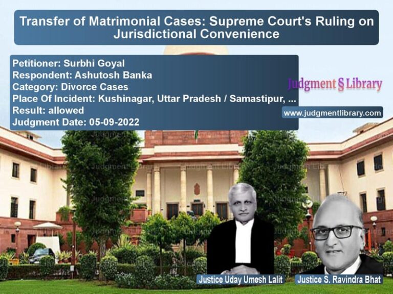 Transfer of Matrimonial Cases: Supreme Court's Ruling on Jurisdictional Convenience image for SC Judgment dated 05-09-2022 in the case of Surbhi Goyal vs Ashutosh Banka