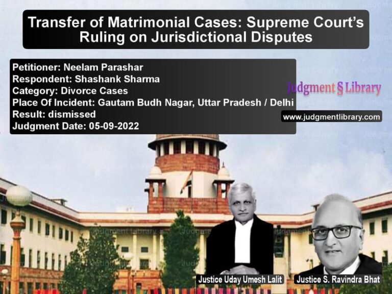 Transfer of Matrimonial Cases: Supreme Court’s Ruling on Jurisdictional Disputes image for SC Judgment dated 05-09-2022 in the case of Neelam Parashar vs Shashank Sharma