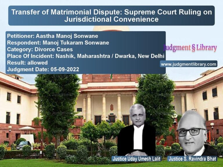 Transfer of Matrimonial Dispute: Supreme Court Ruling on Jurisdictional Convenience image for SC Judgment dated 05-09-2022 in the case of Aastha Manoj Sonwane vs Manoj Tukaram Sonwane