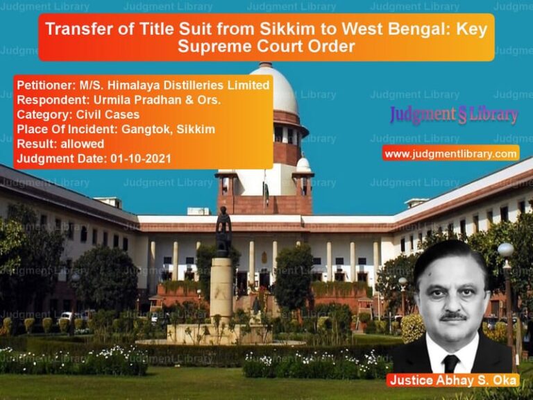 Transfer of Title Suit from Sikkim to West Bengal: Key Supreme Court Order image for SC Judgment dated 01-10-2021 in the case of M/S. Himalaya Distilleries Lim vs Urmila Pradhan & Ors.