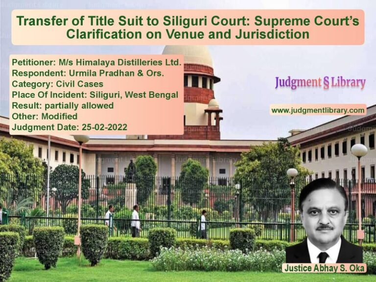 Transfer of Title Suit to Siliguri Court: Supreme Court’s Clarification on Venue and Jurisdiction image for SC Judgment dated 25-02-2022 in the case of M/s Himalaya Distilleries Ltd. vs Urmila Pradhan & Ors.