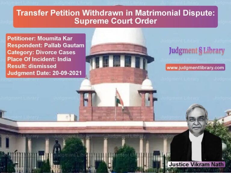 Transfer Petition Withdrawn in Matrimonial Dispute: Supreme Court Order image for SC Judgment dated 20-09-2021 in the case of Moumita Kar vs Pallab Gautam