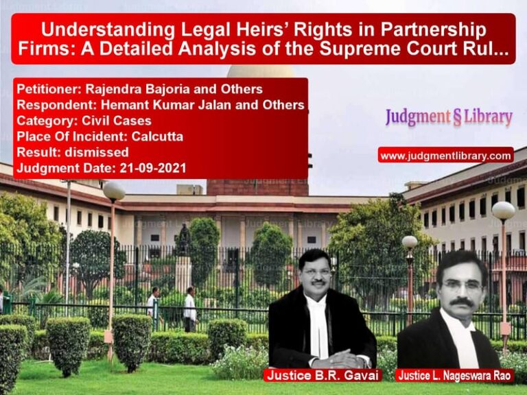 Understanding Legal Heirs’ Rights in Partnership Firms: A Detailed Analysis of the Supreme Court Ruling image for SC Judgment dated 21-09-2021 in the case of Rajendra Bajoria and Others vs Hemant Kumar Jalan and Others