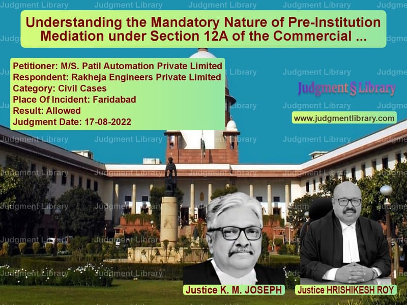 Understanding the Mandatory Nature of Pre-Institution Mediation under Section 12A of the Commercial Courts Act image for SC Judgment dated 17-08-2022 in the case of M/S. Patil Automation Private vs Rakheja Engineers Private Limi