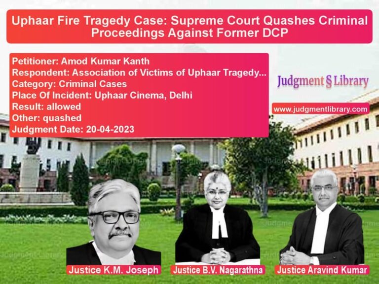 Uphaar Fire Tragedy Case: Supreme Court Quashes Criminal Proceedings Against Former DCP image for SC Judgment dated 20-04-2023 in the case of Amod Kumar Kanth vs Association of Victims of Upha