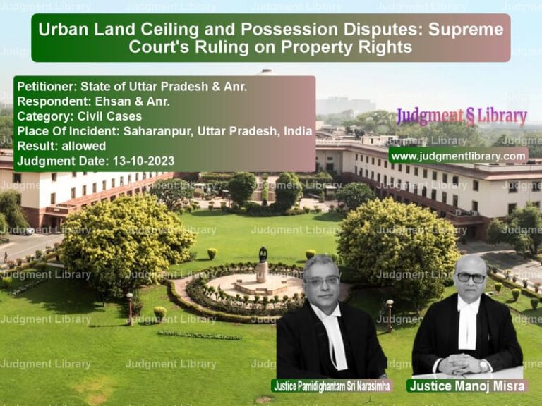 Urban Land Ceiling and Possession Disputes: Supreme Court's Ruling on Property Rights image for SC Judgment dated 13-10-2023 in the case of State of Uttar Pradesh & Anr. vs Ehsan & Anr.