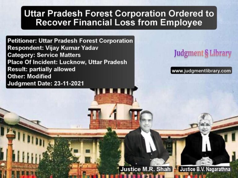 Uttar Pradesh Forest Corporation Ordered to Recover Financial Loss from Employee image for SC Judgment dated 23-11-2021 in the case of Uttar Pradesh Forest Corporati vs Vijay Kumar Yadav