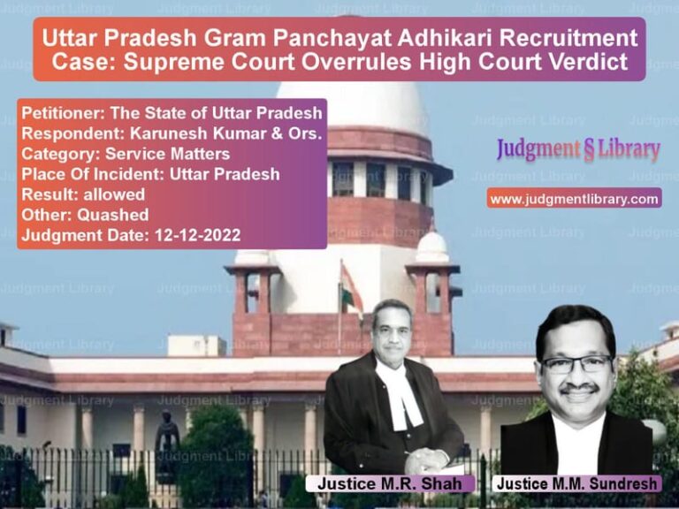 Uttar Pradesh Gram Panchayat Adhikari Recruitment Case: Supreme Court Overrules High Court Verdict image for SC Judgment dated 12-12-2022 in the case of The State of Uttar Pradesh vs Karunesh Kumar & Ors.