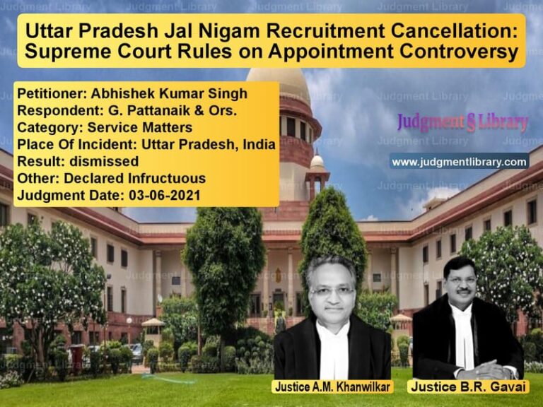 Uttar Pradesh Jal Nigam Recruitment Cancellation: Supreme Court Rules on Appointment Controversy image for SC Judgment dated 03-06-2021 in the case of Abhishek Kumar Singh vs G. Pattanaik & Ors.