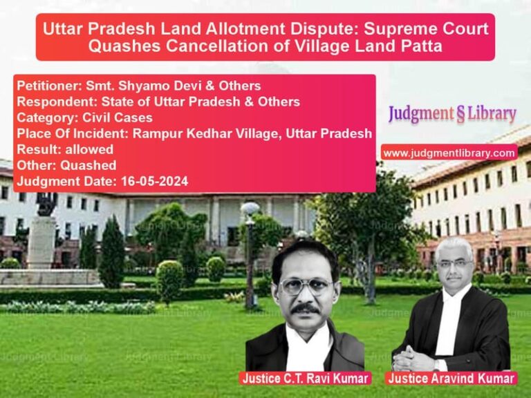 Uttar Pradesh Land Allotment Dispute: Supreme Court Quashes Cancellation of Village Land Patta image for SC Judgment dated 16-05-2024 in the case of Smt. Shyamo Devi & Others vs State of Uttar Pradesh & Other