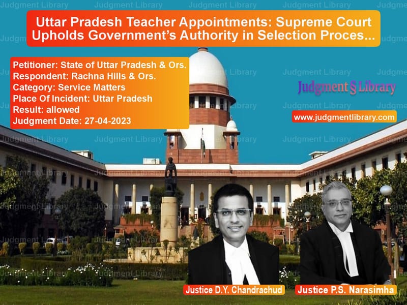 Uttar Pradesh Teacher Appointments: Supreme Court Upholds Government’s Authority in Selection Process image for SC Judgment dated 27-04-2023 in the case of State of Uttar Pradesh & Ors. vs Rachna Hills & Ors.