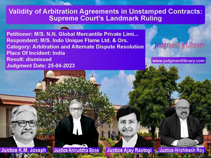 Validity of Arbitration Agreements in Unstamped Contracts: Supreme Court’s Landmark Ruling image for SC Judgment dated 25-04-2023 in the case of M/S. N.N. Global Mercantile Pr vs M/S. Indo Unique Flame Ltd. &