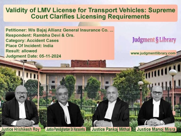 Validity of LMV License for Transport Vehicles: Supreme Court Clarifies Licensing Requirements image for SC Judgment dated 05-11-2024 in the case of M/s Bajaj Allianz General Insu vs Rambha Devi & Ors.