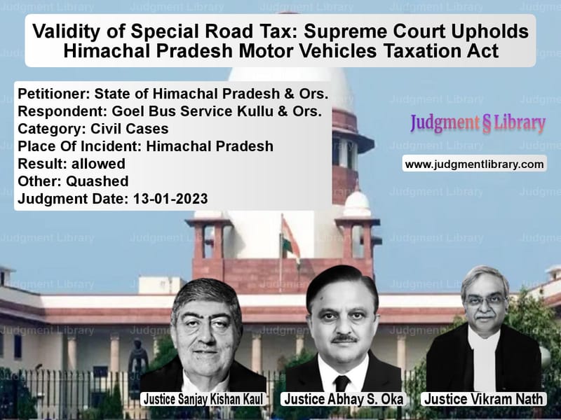 Validity of Special Road Tax: Supreme Court Upholds Himachal Pradesh Motor Vehicles Taxation Act image for SC Judgment dated 13-01-2023 in the case of State of Himachal Pradesh & Or vs Goel Bus Service Kullu & Ors.