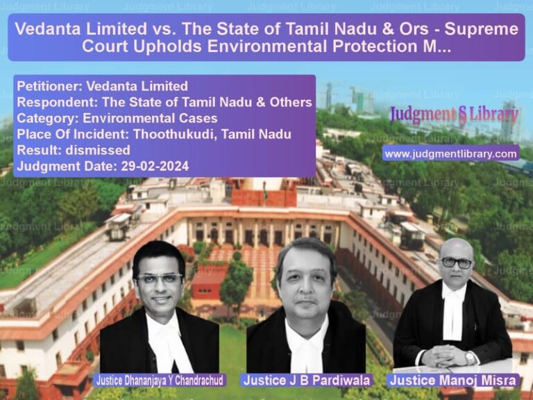 Vedanta Limited vs. The State of Tamil Nadu & Ors - Supreme Court Upholds Environmental Protection Measures image for SC Judgment dated 29-02-2024 in the case of Vedanta Limited vs The State of Tamil Nadu & Othe