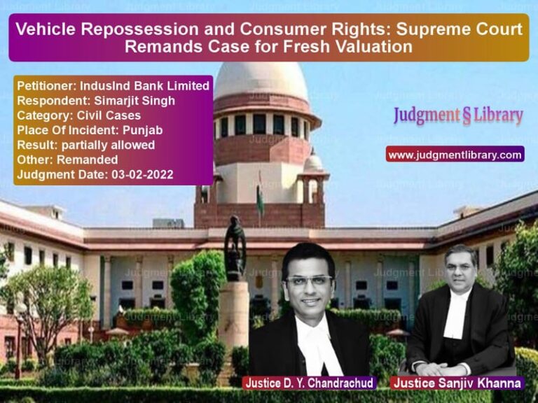 Vehicle Repossession and Consumer Rights: Supreme Court Remands Case for Fresh Valuation image for SC Judgment dated 03-02-2022 in the case of IndusInd Bank Limited vs Simarjit Singh