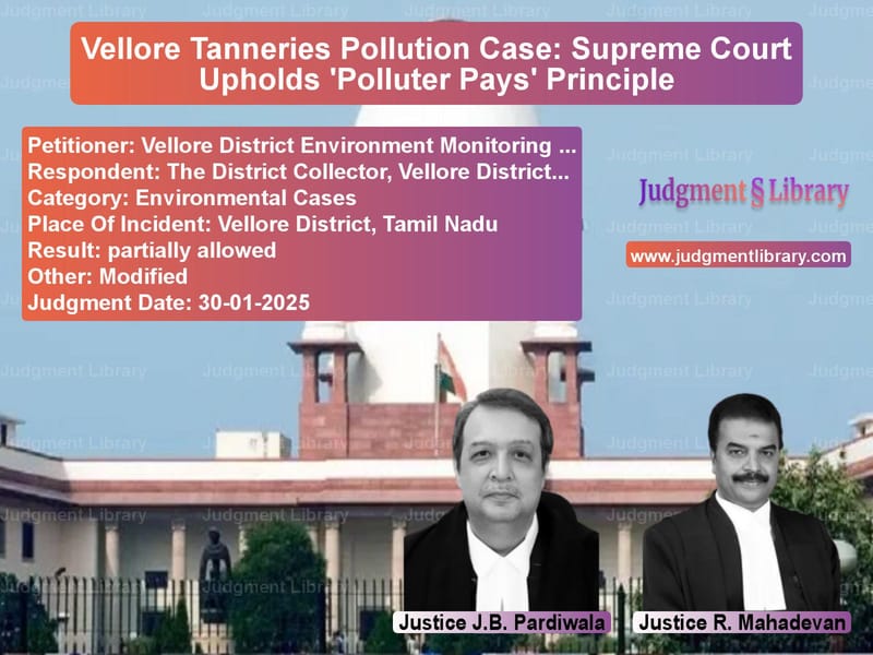 Vellore Tanneries Pollution Case: Supreme Court Upholds 'Polluter Pays' Principle image for SC Judgment dated 30-01-2025 in the case of Vellore District Environment M vs The District Collector, Vellor