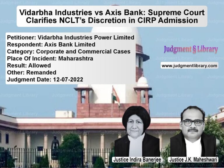 Vidarbha Industries vs Axis Bank: Supreme Court Clarifies NCLT’s Discretion in CIRP Admission image for SC Judgment dated 12-07-2022 in the case of Vidarbha Industries Power Limi vs Axis Bank Limited