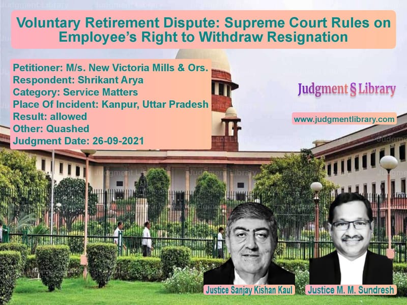 Voluntary Retirement Dispute: Supreme Court Rules on Employee’s Right to Withdraw Resignation image for SC Judgment dated 26-09-2021 in the case of M/s. New Victoria Mills & Ors. vs Shrikant Arya