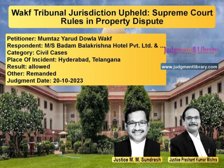 Wakf Tribunal Jurisdiction Upheld: Supreme Court Rules in Property Dispute image for SC Judgment dated 20-10-2023 in the case of Mumtaz Yarud Dowla Wakf vs M/S Badam Balakrishna Hotel Pv