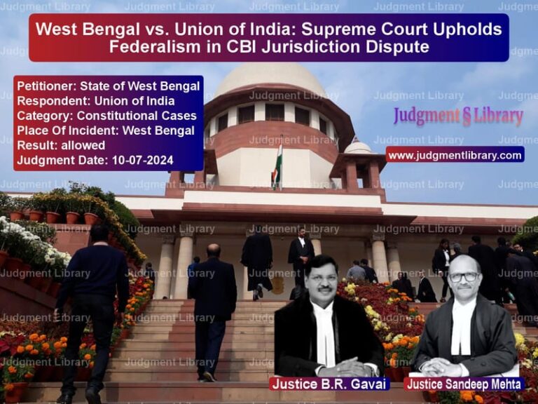 West Bengal vs. Union of India: Supreme Court Upholds Federalism in CBI Jurisdiction Dispute image for SC Judgment dated 10-07-2024 in the case of State of West Bengal vs Union of India
