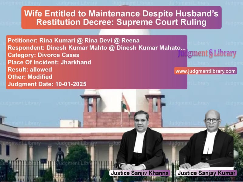 Wife Entitled to Maintenance Despite Husband’s Restitution Decree: Supreme Court Ruling image for SC Judgment dated 10-01-2025 in the case of Rina Kumari @ Rina Devi @ Reen vs Dinesh Kumar Mahto @ Dinesh Ku