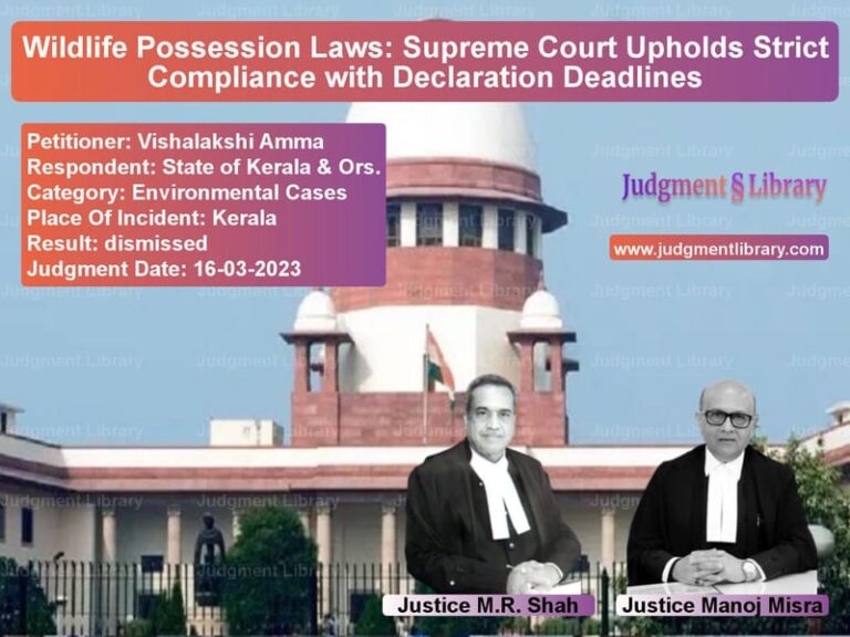 Wildlife Possession Laws: Supreme Court Upholds Strict Compliance with Declaration Deadlines image for SC Judgment dated 16-03-2023 in the case of Vishalakshi Amma vs State of Kerala & Ors.