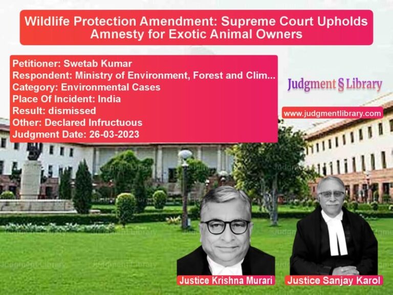 Wildlife Protection Amendment: Supreme Court Upholds Amnesty for Exotic Animal Owners image for SC Judgment dated 26-03-2023 in the case of Swetab Kumar vs Ministry of Environment, Fores
