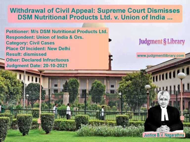Withdrawal of Civil Appeal: Supreme Court Dismisses DSM Nutritional Products Ltd. v. Union of India as Infructuous image for SC Judgment dated 20-10-2021 in the case of M/s DSM Nutritional Products L vs Union of India & Ors.