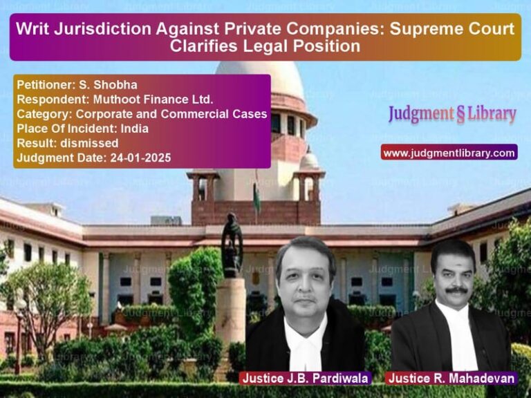 Writ Jurisdiction Against Private Companies: Supreme Court Clarifies Legal Position image for SC Judgment dated 24-01-2025 in the case of S. Shobha vs Muthoot Finance Ltd.