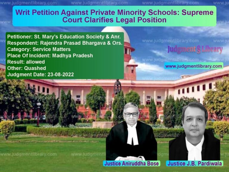 Writ Petition Against Private Minority Schools: Supreme Court Clarifies Legal Position image for SC Judgment dated 23-08-2022 in the case of St. Mary’s Education Society & vs Rajendra Prasad Bhargava & Ors